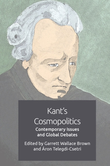 Kant's Cosmopolitics: Contemporary Issues and Global Debates