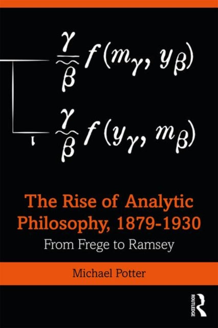 Rise of Analytic Philosophy, 1879-1930: From Frege to Ramsey