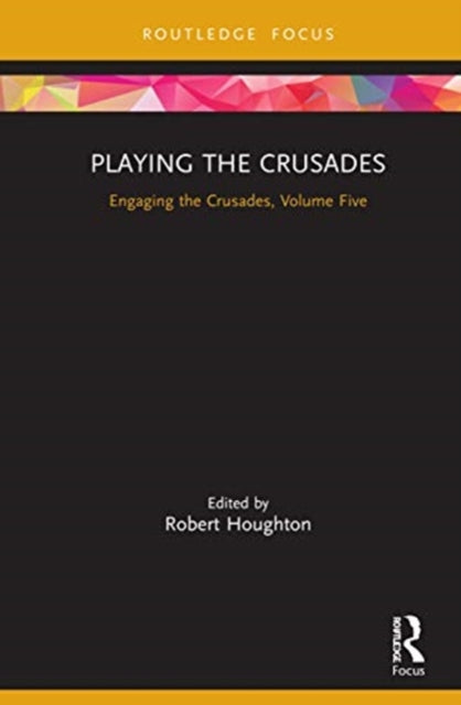 Playing the Crusades: Engaging the Crusades, Volume Five