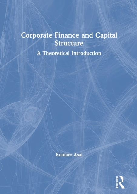 Corporate Finance and Capital Structure: A Theoretical Introduction
