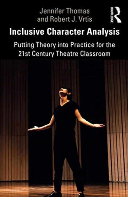 Inclusive Character Analysis: Putting Theory into Practice for the 21st Century Theatre Classroom