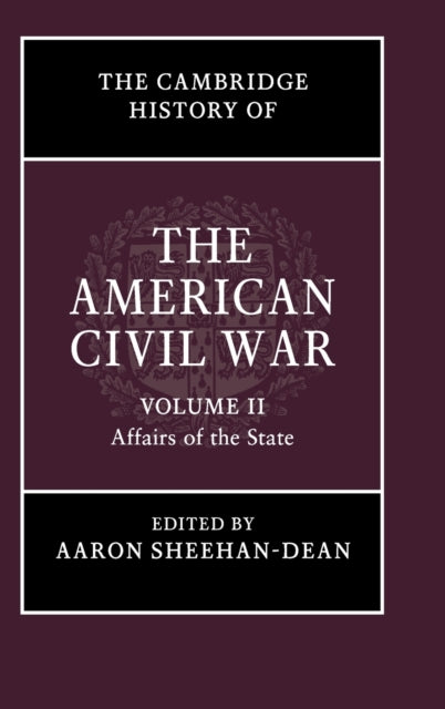 Cambridge History of the American Civil War: Volume 2, Affairs of the State