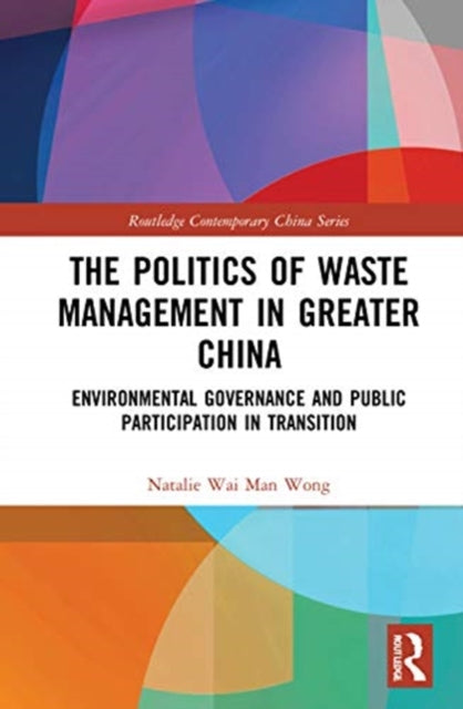 Politics of Waste Management in Greater China: Environmental Governance and Public Participation in Transition