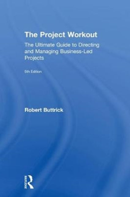 Project Workout: The Ultimate Guide to Directing and Managing Business-Led Projects