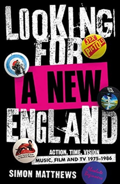 Looking For A New England: Action, Time, Vision: Music, Film and TV 1975 - 1986