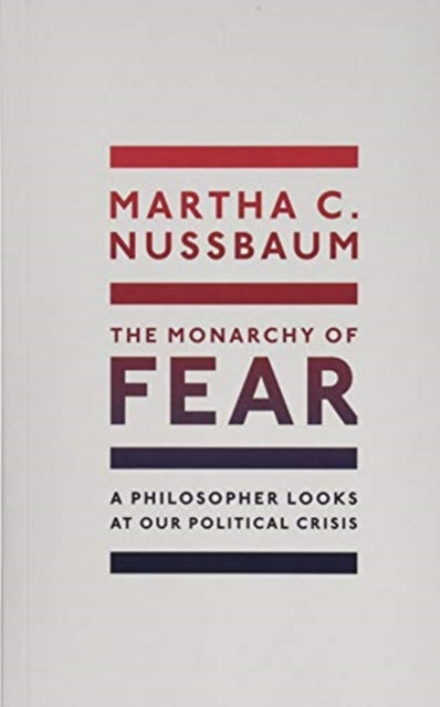 Monarchy of Fear: A Philosopher Looks at Our Political Crisis