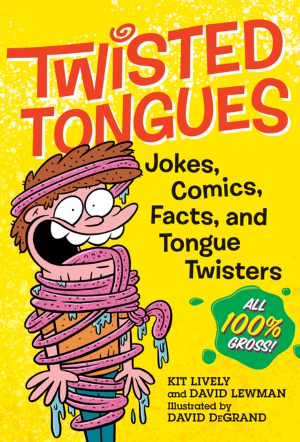 Twisted Tongues: Jokes, Comics, Facts, and Tongue Twisters--All 100% Gross!