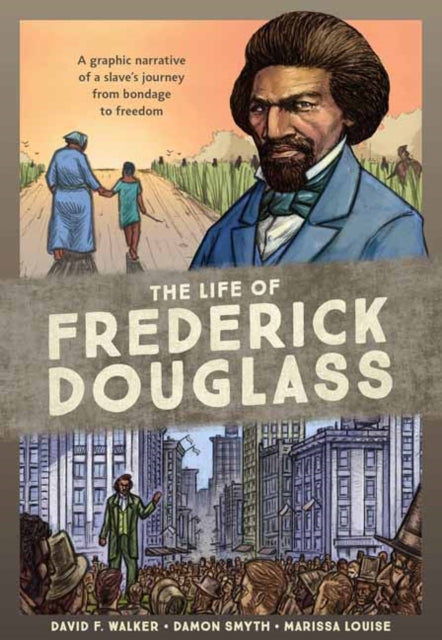 Life of Frederick Douglass: A Graphic Narrative of a Slave's Journey from Bondage to Freedom