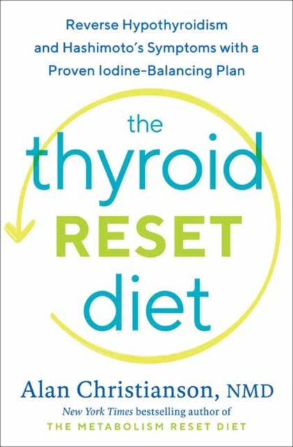 Thyroid Reset Diet: Reverse Hypothyroidism and Hashimoto's Symptoms with a Proven Iodine-Balancing Plan