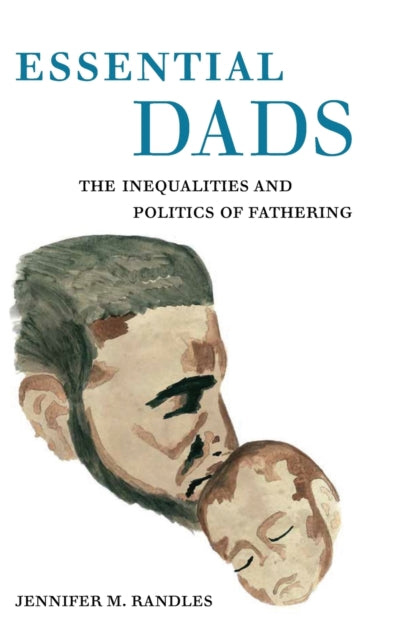 Essential Dads: The Inequalities and Politics of Fathering