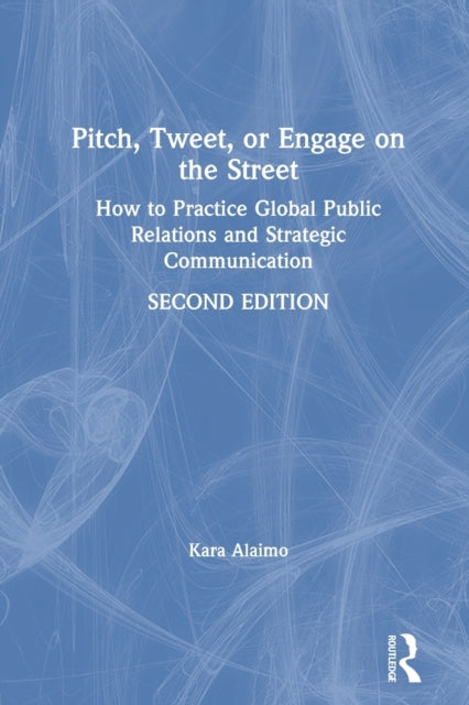 Pitch, Tweet, or Engage on the Street: How to Practice Global Public Relations and Strategic Communication