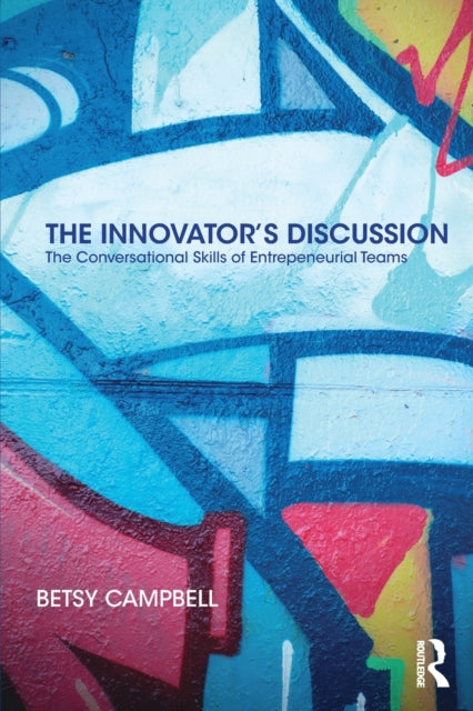 Innovator's Discussion: The Conversational Skills of Entrepreneurial Teams