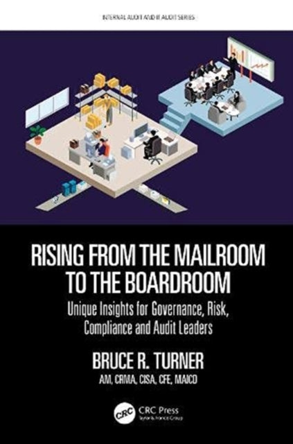 Rising from the Mailroom to the Boardroom: Unique Insights for Governance, Risk, Compliance and Audit Leaders