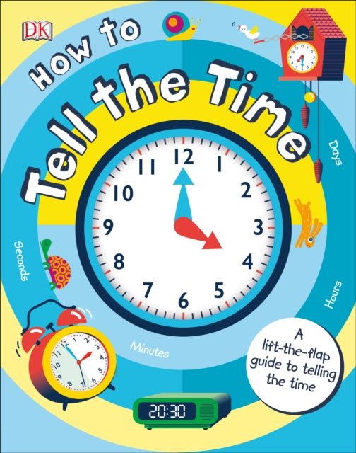 How to Tell the Time: A Lift-the-flap Guide to Telling the Time