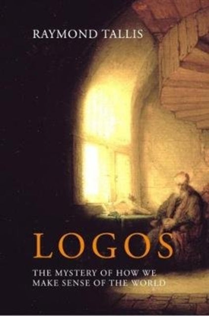 Logos: The mystery of how we make sense of the world