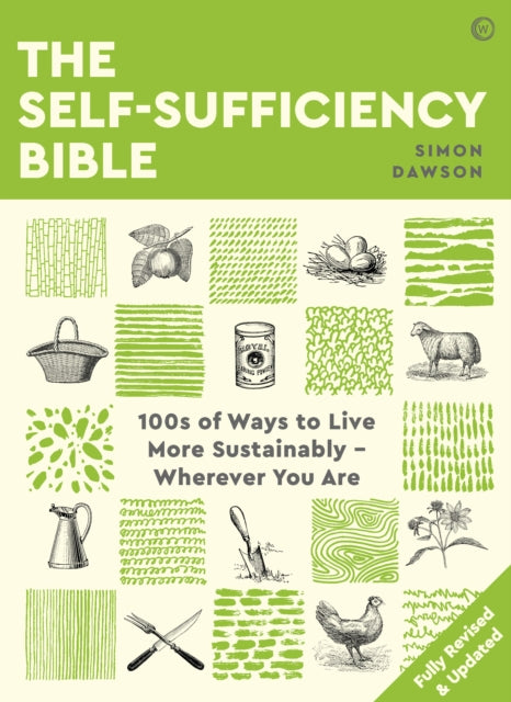 Self-sufficiency Bible: 100s of Ways to Live More Sustainably - Wherever You Are