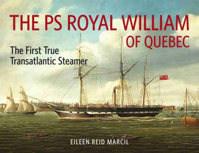 PS Royal William of Quebec: The First True Transatlantic Steamer