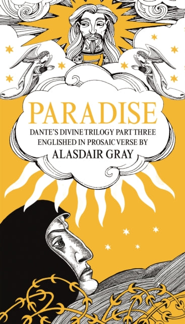 PARADISE: Dante's Divine Trilogy Part Three. Englished in Prosaic Verse by Alasdair Gray