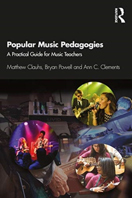 Popular Music Pedagogies: A Practical Guide for Music Teachers