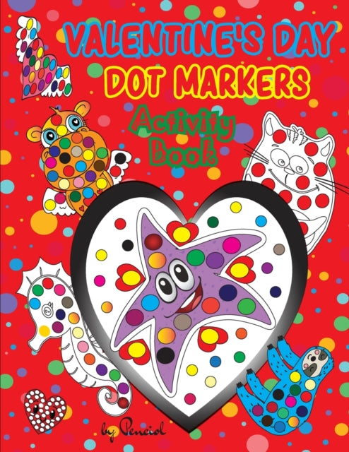 Valentine's Day Dot Markers Activity Book: Easy Guided BIG DOTS Valentines Day Books for Kids Dot Marker Coloring Book Dot Markers Activity Book Animals