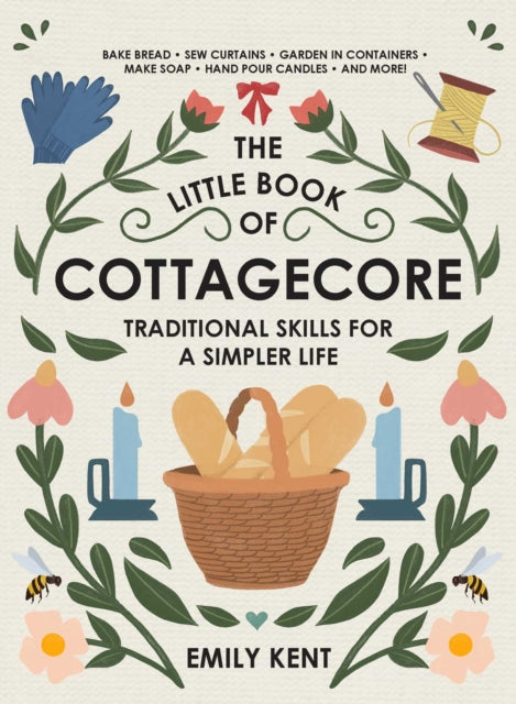 Little Book of Cottagecore: Traditional Skills for a Simpler Life