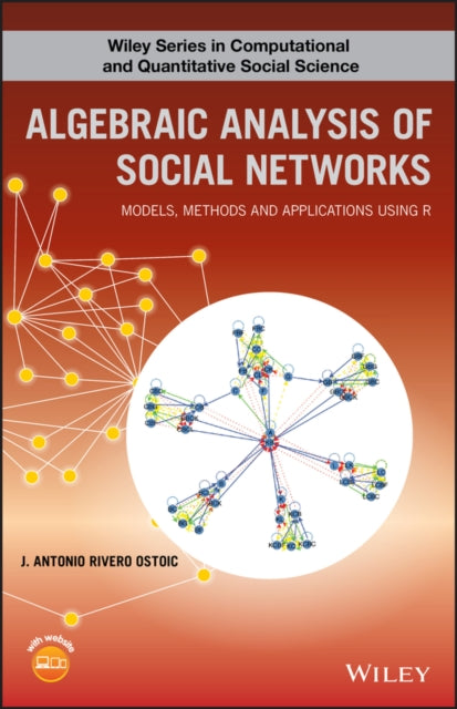 Algebraic Analysis of Social Networks: Models, Methods and Applications Using R