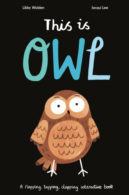 This is Owl: A Flapping, Tapping, Clapping Interactive Book