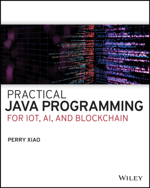 Practical Java Programming for IoT, AI, and Blockchain