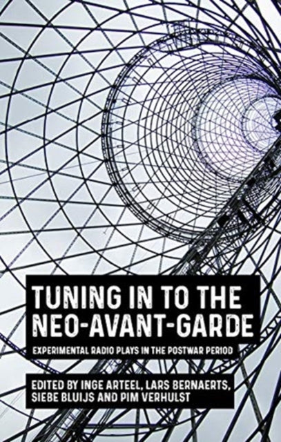 Tuning in to the Neo-Avant-Garde: Experimental Radio Plays in the Postwar Period