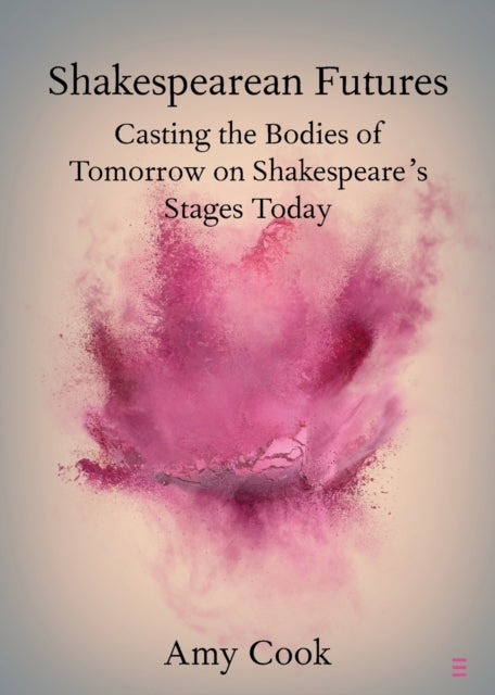 Shakespearean Futures: Casting the Bodies of Tomorrow on Shakespeare's Stages Today