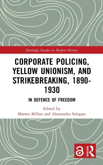 Corporate Policing, Yellow Unionism, and Strikebreaking, 1890-1930: In Defence of Freedom