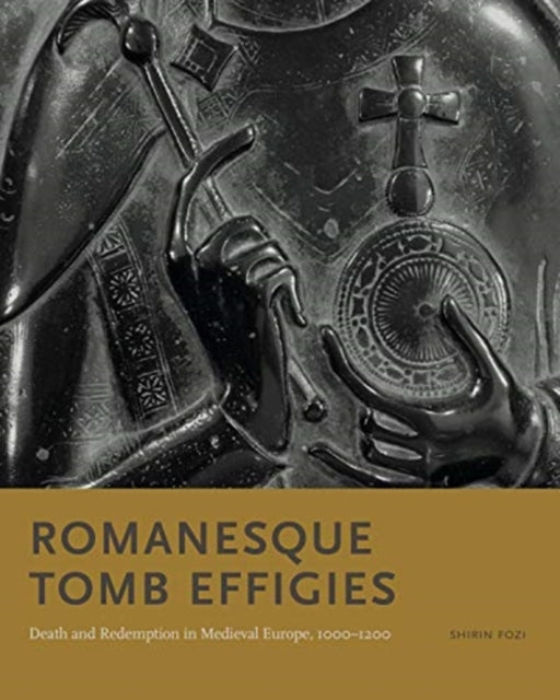 Romanesque Tomb Effigies: Death and Redemption in Medieval Europe, 1000-1200