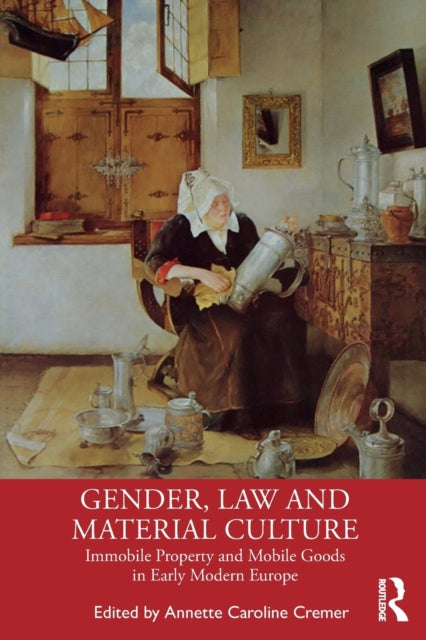 Gender, Law and Material Culture: Immobile Property and Mobile Goods in Early Modern Europe