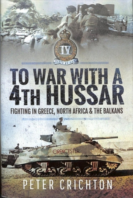 To War with a 4th Hussar: Fighting in Greece, North Africa and The Balkans