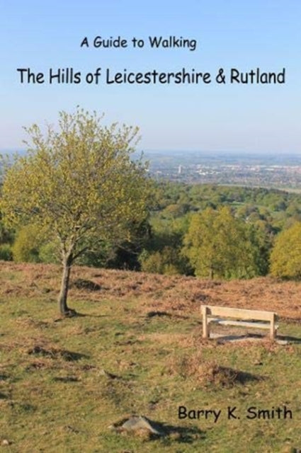 Hills of Leicestershire & Rutland: A Guide to Walking
