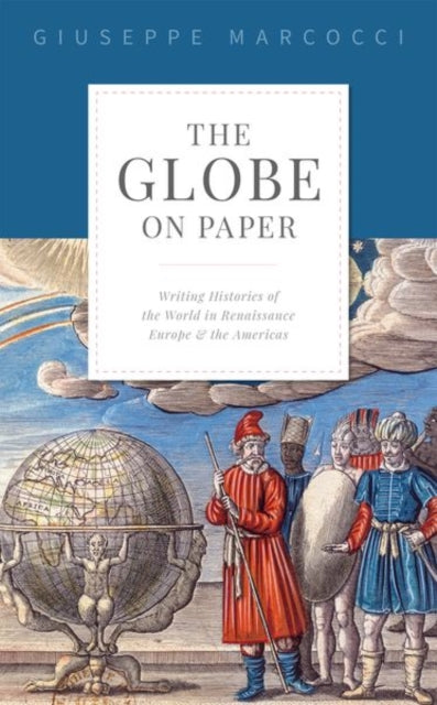 Globe on Paper: Writing Histories of the World in Renaissance Europe and the Americas