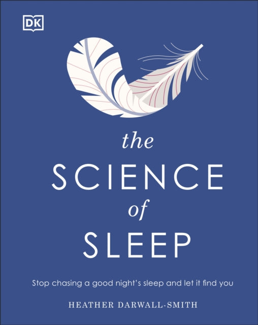 Science of Sleep: Stop Chasing a Good Night's Sleep and Let It Find You