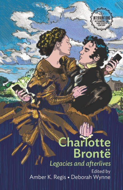 Charlotte Bronte: Legacies and Afterlives