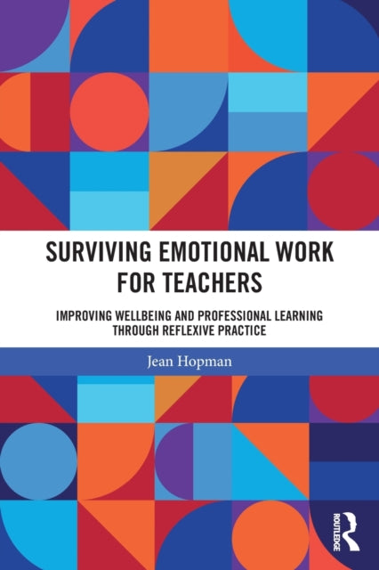 Surviving Emotional Work for Teachers: Improving Wellbeing and Professional Learning Through Reflexive Practice