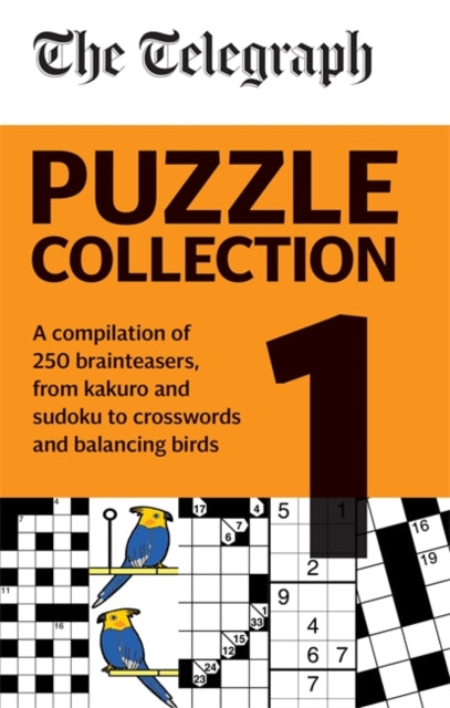 Telegraph Puzzle Collection Volume 1: A compilation of brilliant brainteasers from kakuro and sudoku, to crosswords and balancing birds