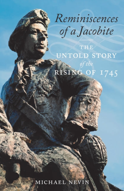 Reminiscences of a Jacobite: The Untold Story of the Rising of 1745