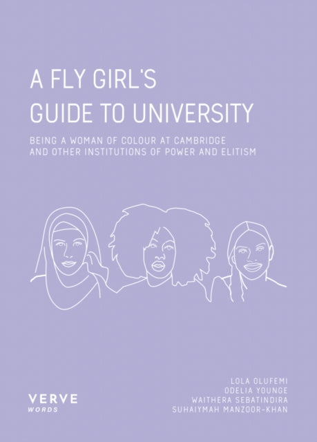 Fly Girl's Guide To University: Being a Woman of Colour at Cambridge and Other Institutions of Elitism and Power