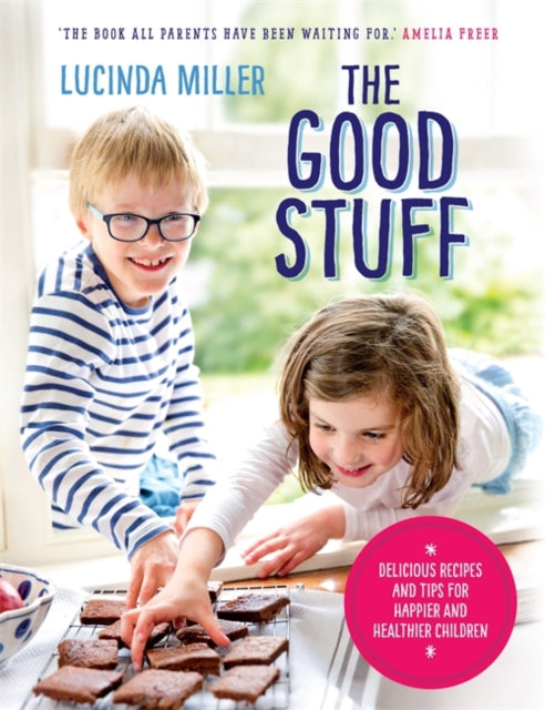 Good Stuff: Delicious recipes and tips for happier and healthier children