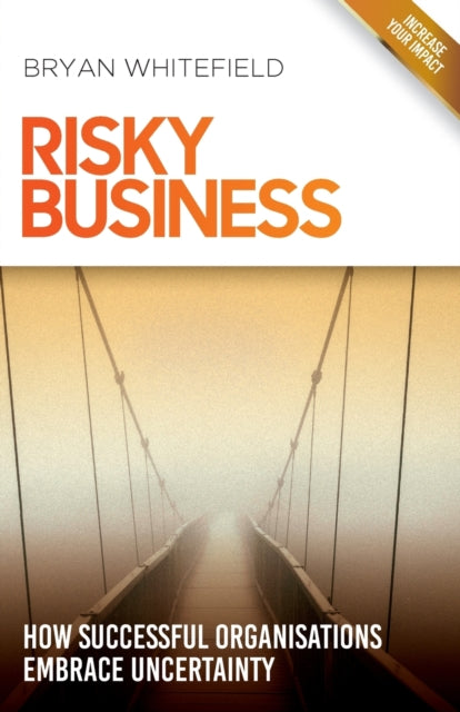 Risky Business: How Successful Organisations Embrace Uncertainty