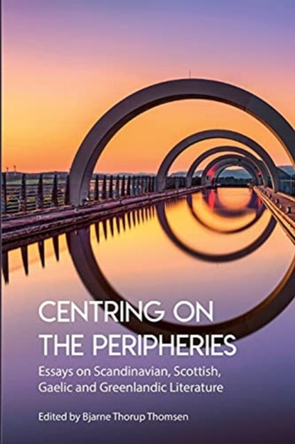 Centring on the Peripheries: Essays on Scandinavian, Scottish, Gaelic and Greenlandic Literature