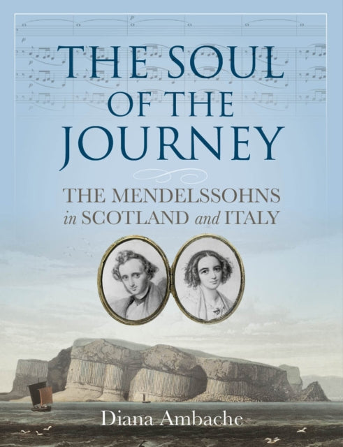 Soul of the Journey: The Mendelssohns in Scotland and Italy