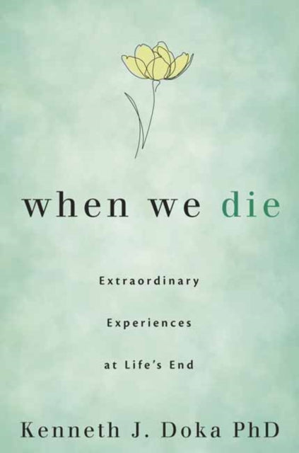 When We Die: Extraordinary Experiences at Life's End