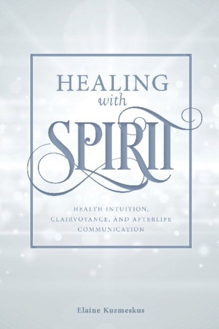 Healing with Spirit: Health Intuition, Clairvoyance and After-Life Communication