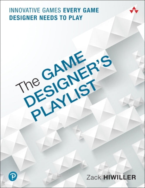 Game Designer's Playlist, The: Innovative Games Every Game Designer Needs to Play