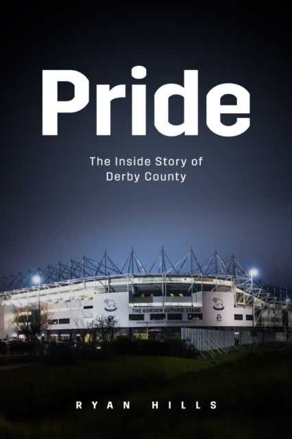 Pride: The Inside Story of Derby County in the 21st Century